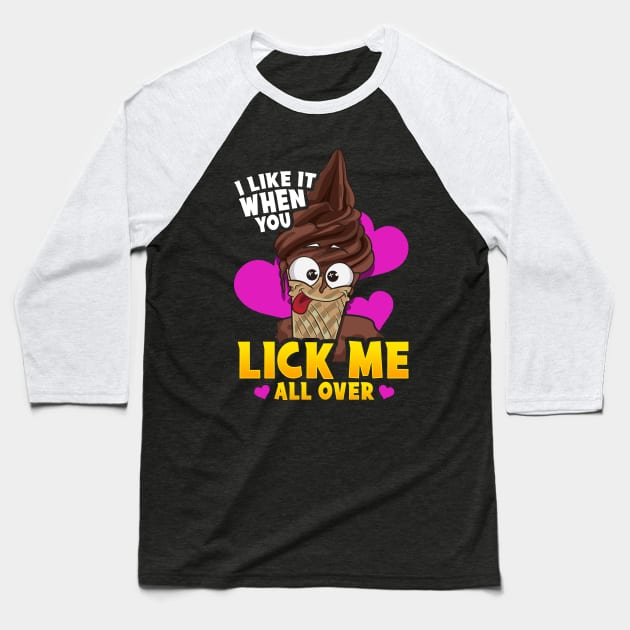 I Like When You Lick Me All Over Naughty Food Pun Ice Cream Baseball T-Shirt by Proficient Tees